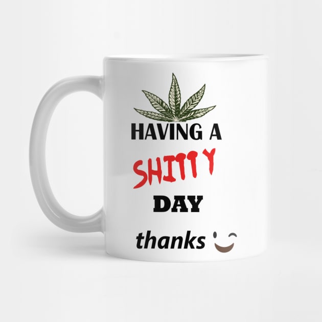 Have a shitty day, funny quotes, black and white, red, fathers,mothers,friends,gift by Wa-DeSiGn-DZ